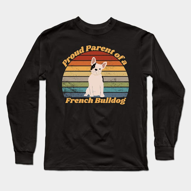 Proud Parent of a French Bulldog Long Sleeve T-Shirt by RAMDesignsbyRoger